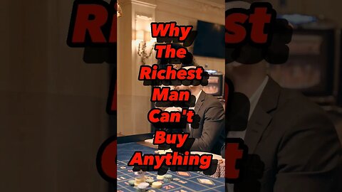 Why The Richest Man Cant Buy Anything