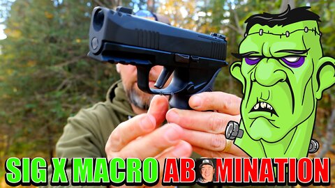 🧟‍♂️ SIG P365 X Macro BLASPHEMY | Dr. Chukenstein's Monster...GENIUS or the THING that should NOT BE