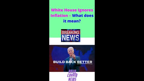 White House Ignores Inflation – What does it mean
