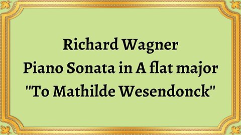 Richard Wagner Piano Sonata in A flat major ''To Mathilde Wesendonck''
