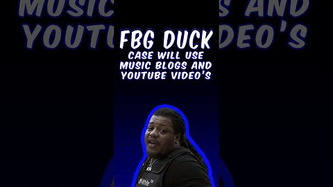 FBG Duck Case Will Focus On Music Blogs And Youtube Video's To Show Connections