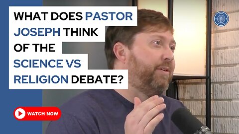 What does Pastor Joseph think of the science vs religion debate?