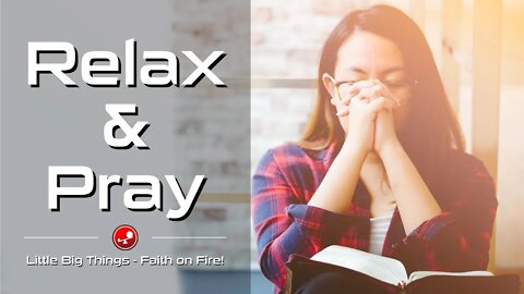 RELAX AND PRAY - Daily Devotional - Little Big Things