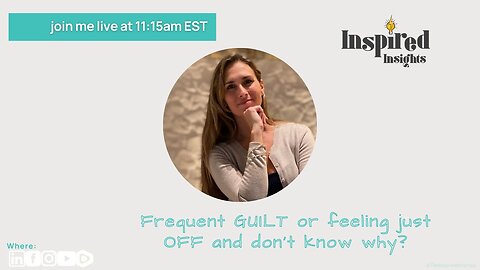 Frequent GUILT or feeling just OFF and don't know why?