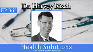 EP 365: Dr. Harvey Risch Discussing Medical Freedom with Shawn & Janet Needham R. Ph. of MLRX WA