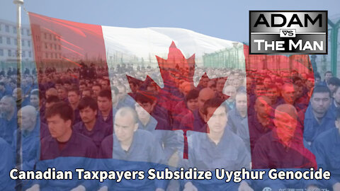 Canadian Taxpayers Subsidize Uyghur Genocide