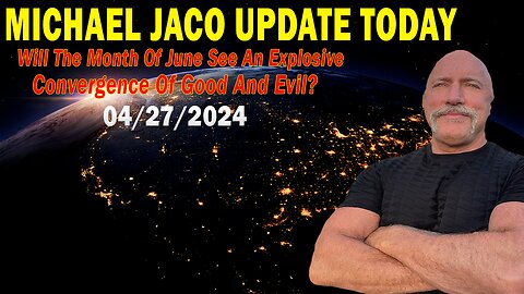 Michael Jaco Update Today : "Michael Jaco Important Update, April 27, 2024"