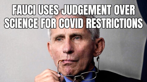 Fauci Uses Judgement Over Science For Covid Restrictions