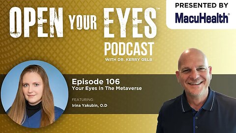 Ep 106 - "Your Eyes In The Metaverse" Irina Yakubin, O.D