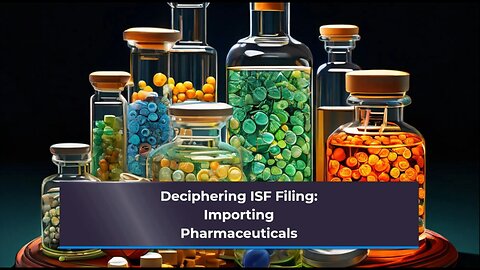 Understanding ISF Requirements: Pharmaceuticals Import Process"