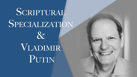 Scriptural Specialization & Vladimir Putin | The Christian Economist Episode #118