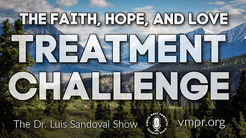 18 Mar 21, The Dr. Luis Sandoval Show: The Faith, Hope, and Love Treatment Challenge
