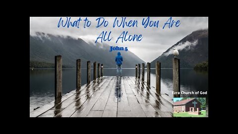 What to Do When You Are All Alone - John 5:1-18