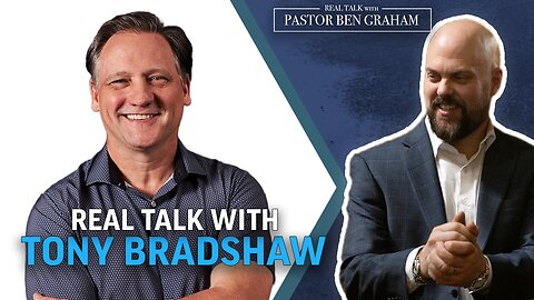 Tony Bradshaw | Real Talk with Pastor Ben Graham 5.12.24 2pm
