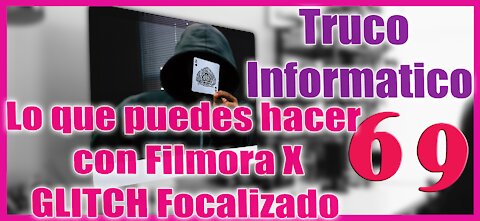 Truco Informático 69 👉 Lo que puedes hacer con FILMORA X 🔥 GLITCH FOCALIZADO 🔥 Añadir DISTORSIÓN 🔥