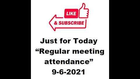 Just for Today - Regular meeting attendance - 9-6-2021
