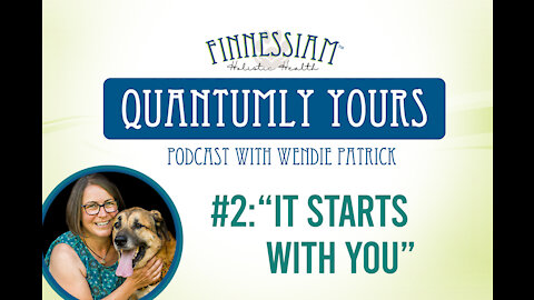 #2: It starts with you! - Quantumly Yours (Finnessiam Health's Podcast)