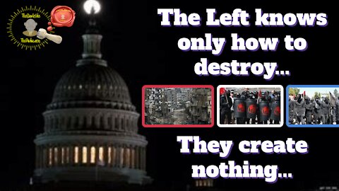 The left only know how to destroy - they create nothing