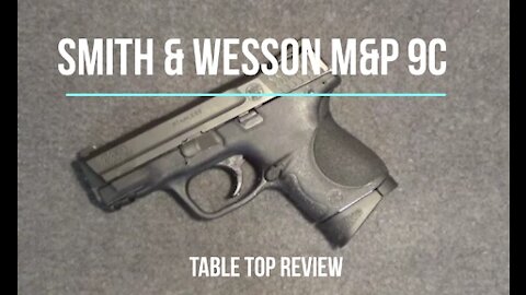 S&W M&P 9c Compact 9mm Pistol Tabletop Review – Episode #202017