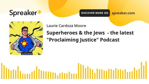 Superheroes & the Jews - the latest "Proclaiming Justice" Podcast