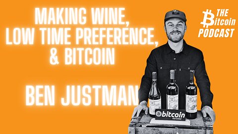 Making Wine, Low Time Preference, & Bitcoin - Ben Justman on THE Bitcoin Podcast (CLIP)