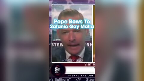 Stew Peters: The Pope Bowed To The Satanic Gay Mafia By Blessing Gay Unions - 10/9/23