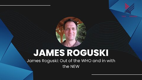 12. James Roguski: Out of the WHO and in with the NEW