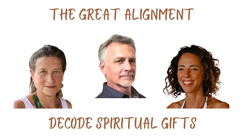 The Great Alignment: Episode #20 DECODE SPIRITUAL GIFTS