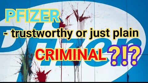 PFIZER - trustworthy or just plain CRIMINAL?!?
