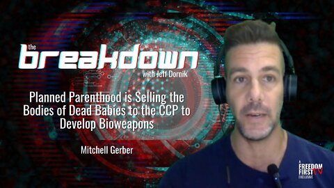 Mitchell Gerber: Planned Parenthood is Selling the Bodies of Dead Babies to the CCP to Develop Bioweapons to Use Against Americans