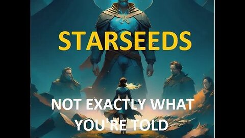 STARSEEDS - WHAT YOU DON'T KNOW