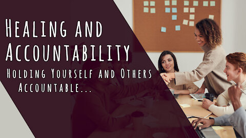 Healing and Accountability: Holding Yourself and Others Accountable...