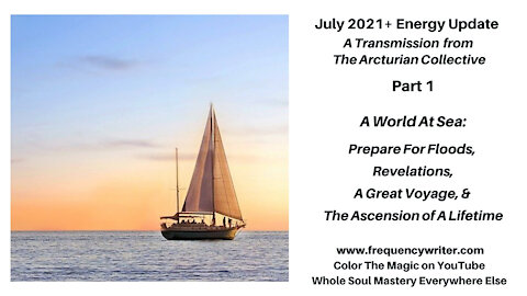July 2021 ~ A World At Sea: Prepare For Floods, Revelations, Voyages & The Ascension Of A Lifetime!