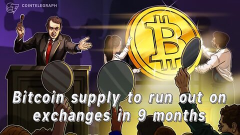 Bitcoin supply to run out on exchanges in 9 months