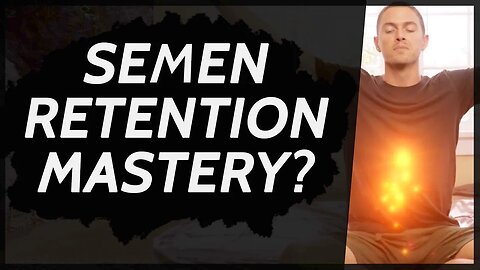 What is Semen Retention Mastery? - (21-Day Challenge)