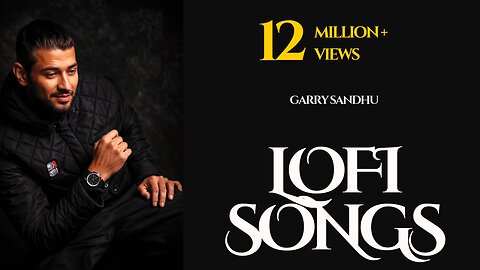 Unveiling the Heart Touching Lofi Songs You Can't Resist | Garry Sandhu