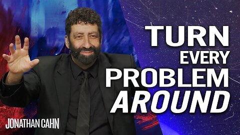 How to Turn Every Problem into Blessing – Even Those who Hate You | Jonathan Cahn Sermon