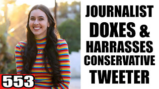 553. Journalist DOXES & HARRASSES Conservative Tweeter