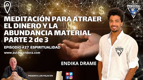 MEDITACIÓN PARA ATRAER EL DINERO Y LA ABUNDANCIA MATERIAL - PARTE 2 de 3 con Endika Drame