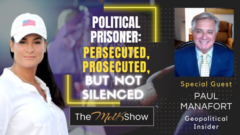 Mel K With Paul Manafort Geopolitical Insider Persecuted, Prosecuted But Not Silenced 9-4-22