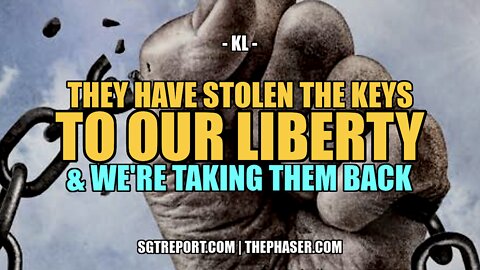 THEY STOLE THE KEYS TO OUR LIBERTY & WE'RE TAKING THEM BACK