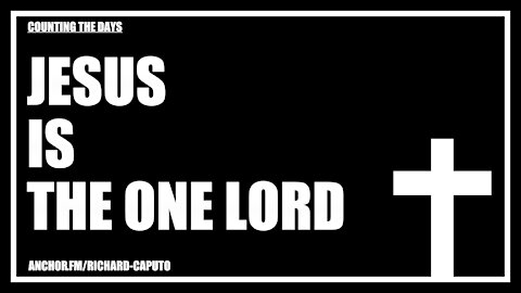 JESUS is the One LORD
