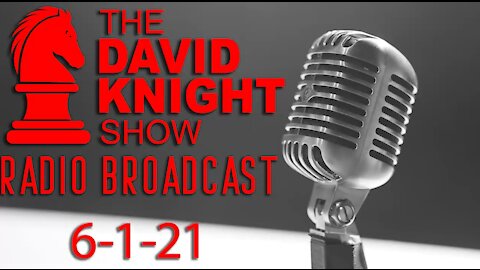The David Knight Show Radio Broadcast 1June2021