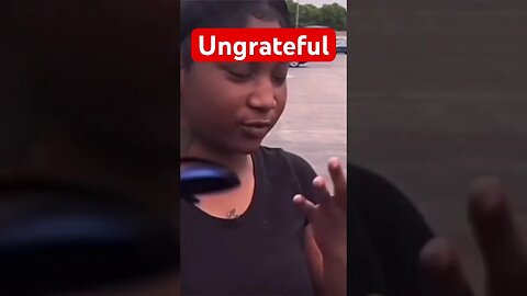 Ungrateful woman