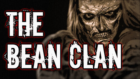The Bean Clan (Original Killer Cannibal Family)