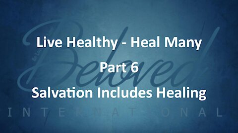 Live Healthy - Heal Many (part 6) "Salvation Includes Healing"