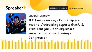 U.S. lawmaker says Pelosi trip was meant…Addressing reports that U.S. President Joe Biden expressed
