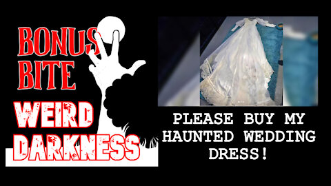 #BonusBite “PLEASE BUY MY HAUNTED WEDDING DRESS!” #WeirdDarkness
