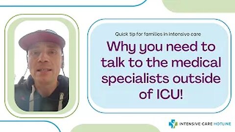 Quick tip for families in ICU: Why you need to talk to the medical specialists outside of ICU!