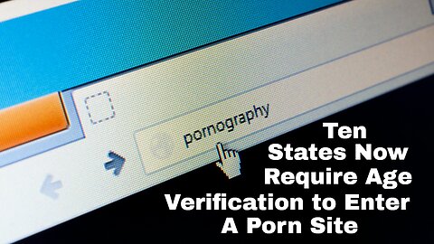 10 States Now Require Age Verification to Enter a Porn Site
